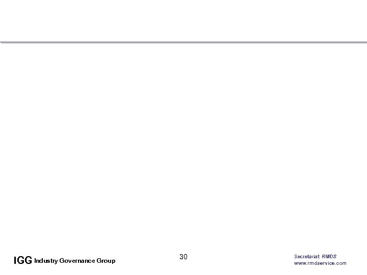 IGG Industry Governance Group 30 Secretariat: RMDS www. rmdservice. com 