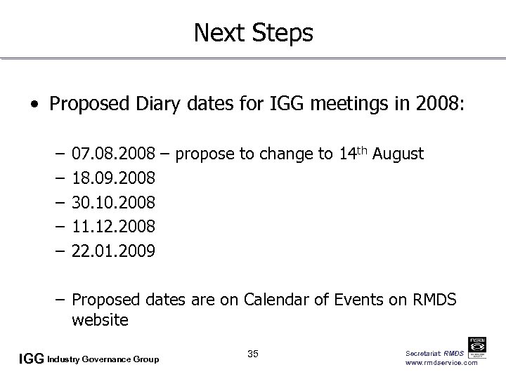 Next Steps • Proposed Diary dates for IGG meetings in 2008: – – –