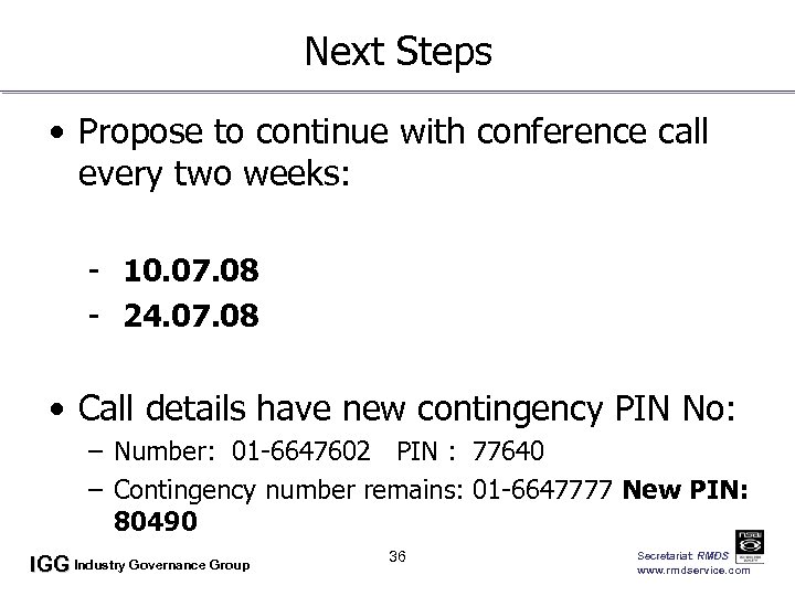 Next Steps • Propose to continue with conference call every two weeks: - 10.