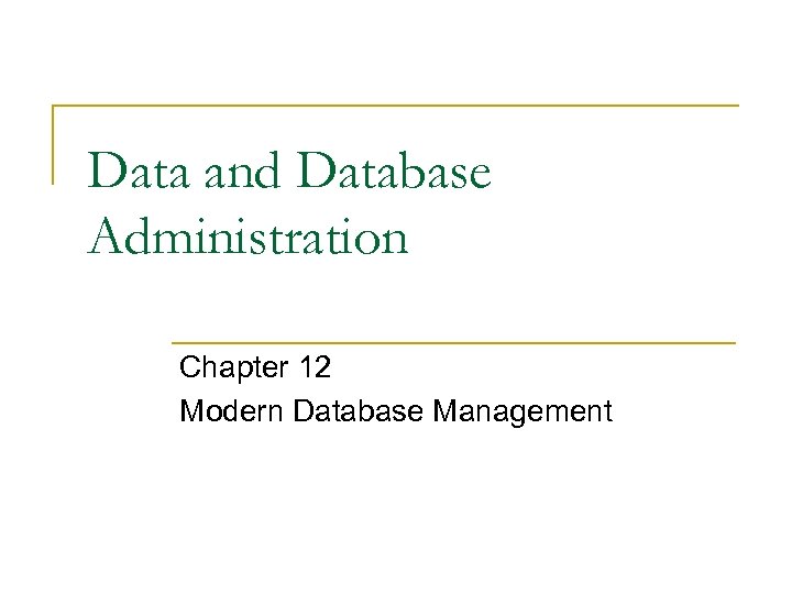 Data and Database Administration Chapter 12 Modern Database Management 