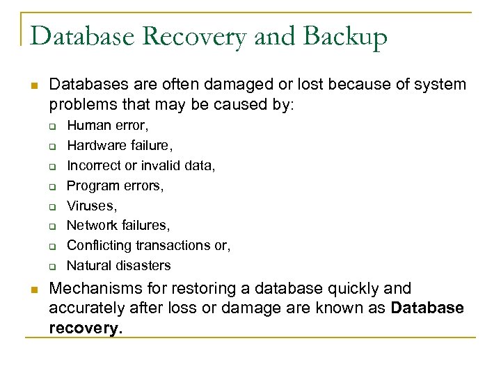 Database Recovery and Backup n Databases are often damaged or lost because of system