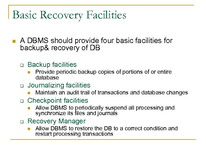 Basic Recovery Facilities n A DBMS should provide four basic facilities for backup& recovery