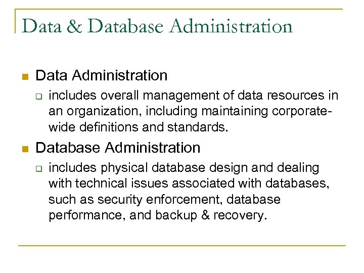 Data & Database Administration n Data Administration q n includes overall management of data