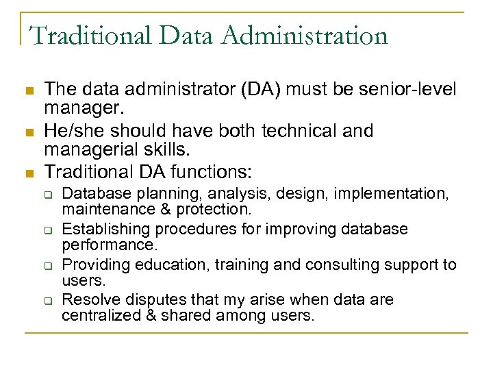 Traditional Data Administration n The data administrator (DA) must be senior-level manager. He/she should