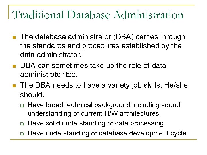 Traditional Database Administration n The database administrator (DBA) carries through the standards and procedures