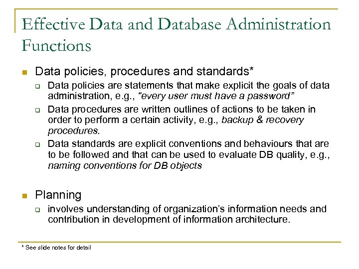 Effective Data and Database Administration Functions n Data policies, procedures and standards* q q