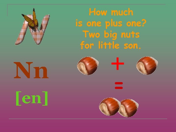 How much is one plus one? Two big nuts for little son. Nn [en]
