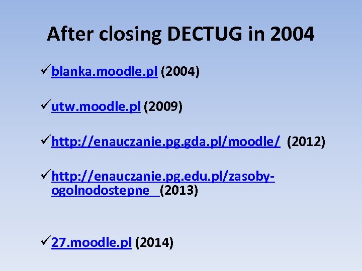 After closing DECTUG in 2004 üblanka. moodle. pl (2004) üutw. moodle. pl (2009) ühttp: