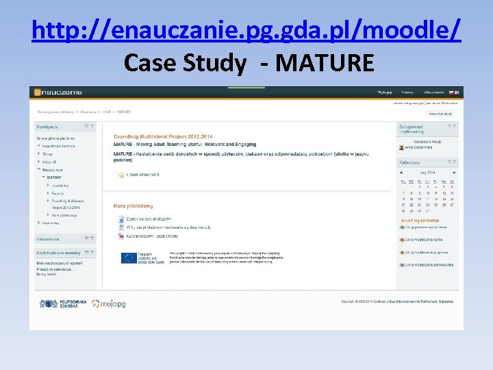 http: //enauczanie. pg. gda. pl/moodle/ Case Study - MATURE 