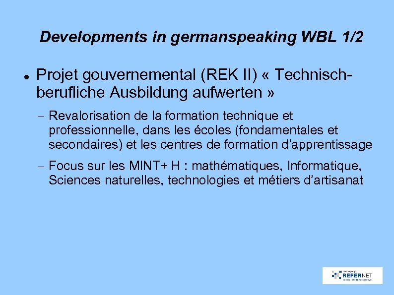 Developments in germanspeaking WBL 1/2 Projet gouvernemental (REK II) « Technischberufliche Ausbildung aufwerten »