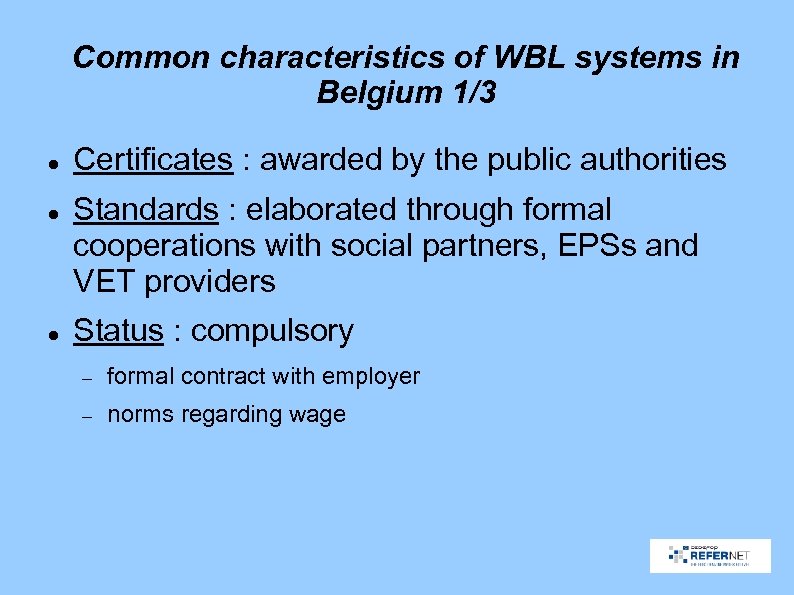 Common characteristics of WBL systems in Belgium 1/3 Certificates : awarded by the public