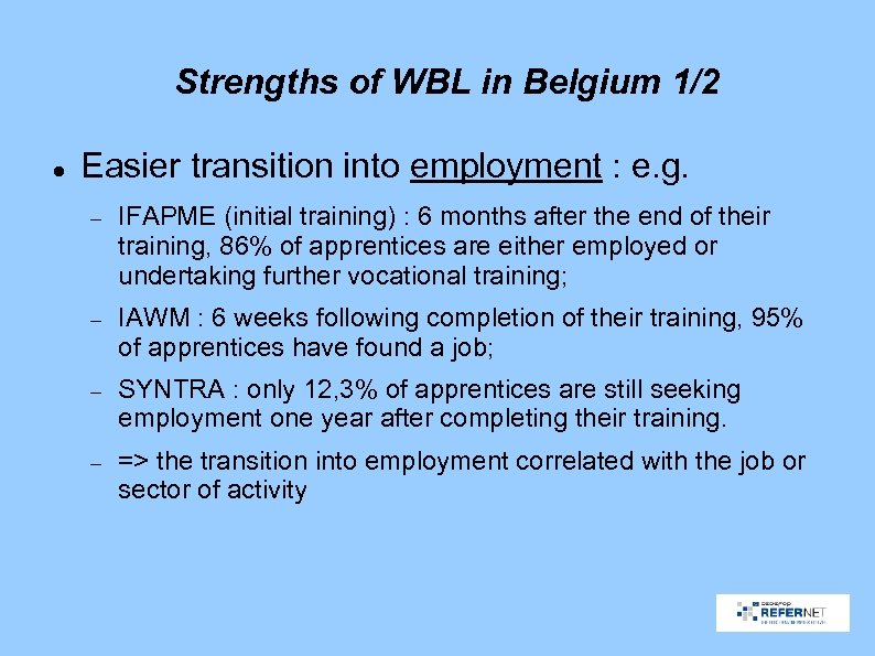 Strengths of WBL in Belgium 1/2 Easier transition into employment : e. g. IFAPME