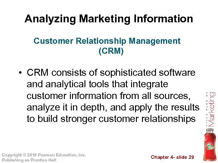 Analyzing Marketing Information Customer Relationship Management (CRM) • CRM consists of sophisticated software and