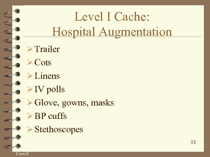 Level I Cache: Hospital Augmentation Ø Trailer Ø Cots Ø Linens Ø IV polls