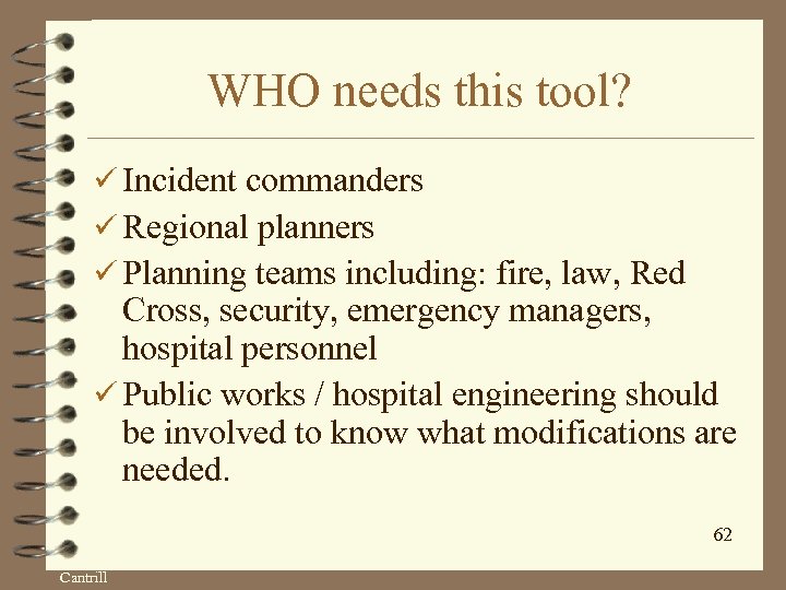 WHO needs this tool? ü Incident commanders ü Regional planners ü Planning teams including: