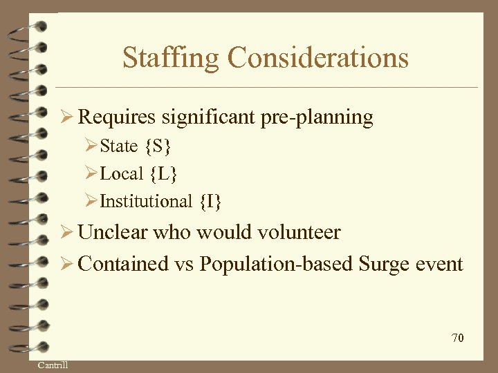Staffing Considerations Ø Requires significant pre-planning ØState {S} ØLocal {L} ØInstitutional {I} Ø Unclear