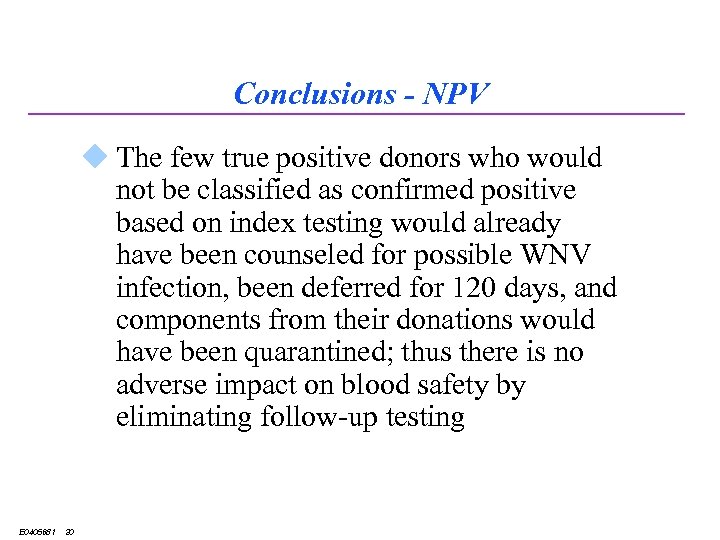 Conclusions - NPV u The few true positive donors who would not be classified