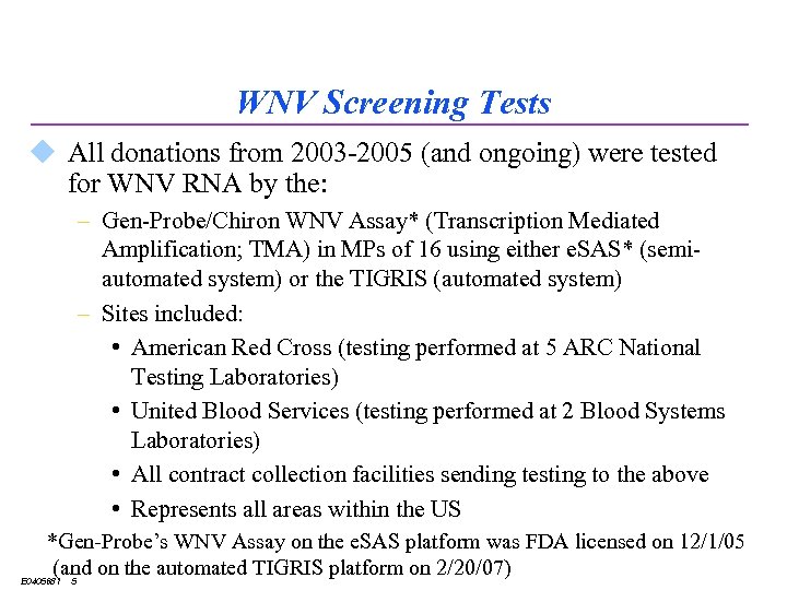 WNV Screening Tests u All donations from 2003 -2005 (and ongoing) were tested for