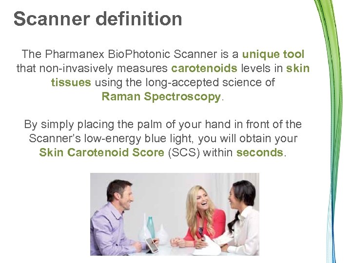 Scanner definition The Pharmanex Bio. Photonic Scanner is a unique tool that non-invasively measures