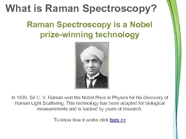 What is Raman Spectroscopy? Raman Spectroscopy is a Nobel prize-winning technology In 1930, Sir