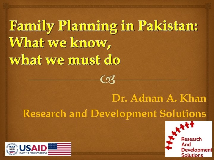 Family Planning in Pakistan: What we know, what we must do Dr. Adnan A.
