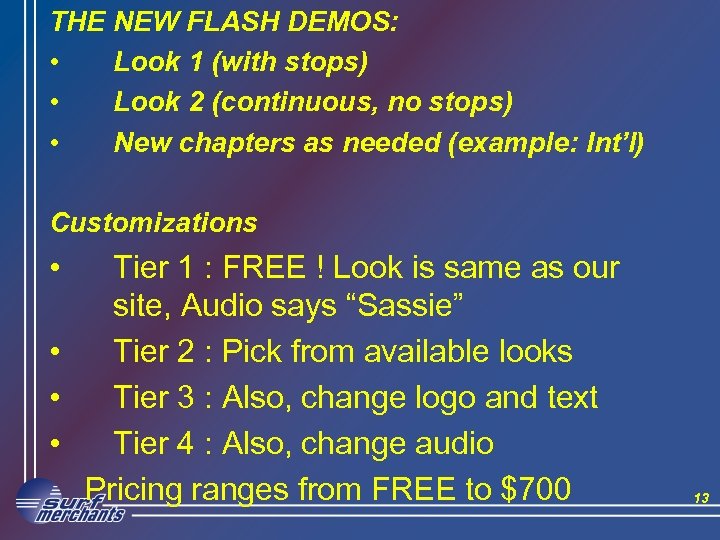 THE NEW FLASH DEMOS: • Look 1 (with stops) • Look 2 (continuous, no