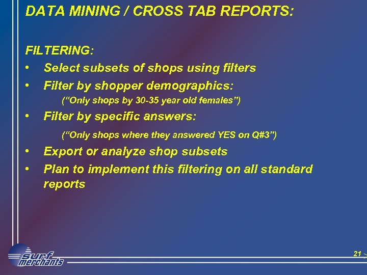 DATA MINING / CROSS TAB REPORTS: FILTERING: • Select subsets of shops using filters