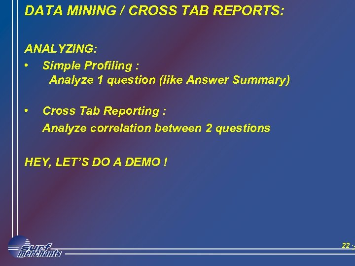 DATA MINING / CROSS TAB REPORTS: ANALYZING: • Simple Profiling : Analyze 1 question