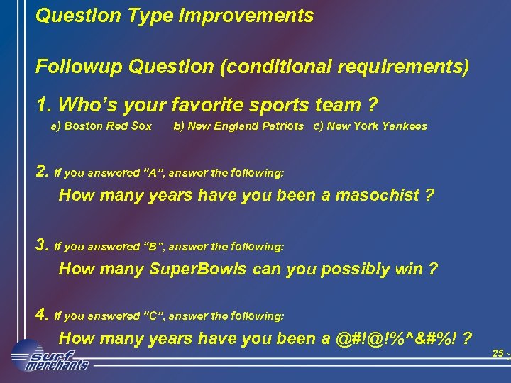 Question Type Improvements Followup Question (conditional requirements) 1. Who’s your favorite sports team ?