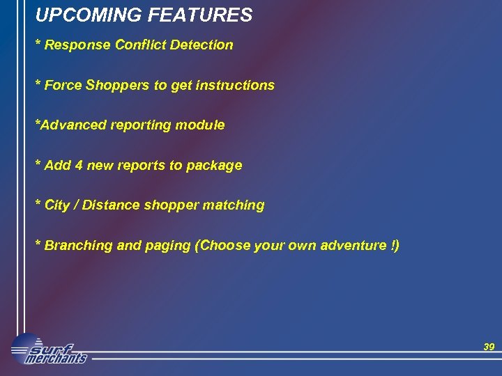 UPCOMING FEATURES * Response Conflict Detection * Force Shoppers to get instructions *Advanced reporting