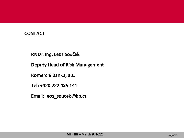 CONTACT RNDr. Ing. Leoš Souček Deputy Head of Risk Management Komerční banka, a. s.