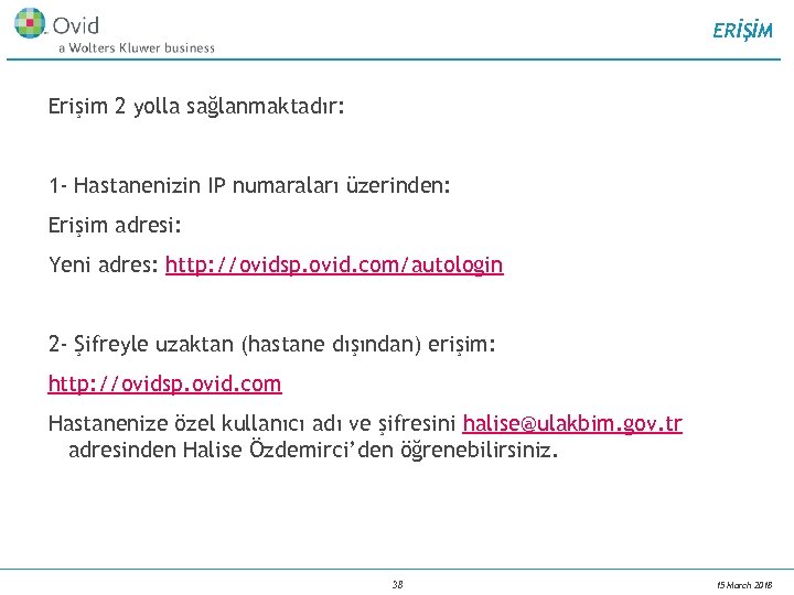 ERİŞİM Erişim 2 yolla sağlanmaktadır: 1 - Hastanenizin IP numaraları üzerinden: Erişim adresi: Yeni