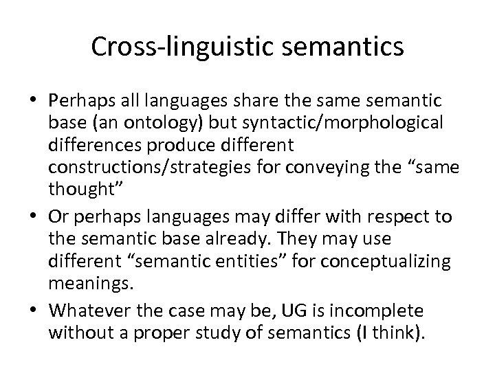 Cross-linguistic semantics • Perhaps all languages share the same semantic base (an ontology) but