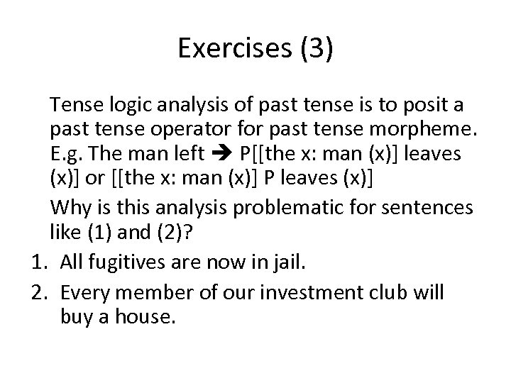 Exercises (3) Tense logic analysis of past tense is to posit a past tense