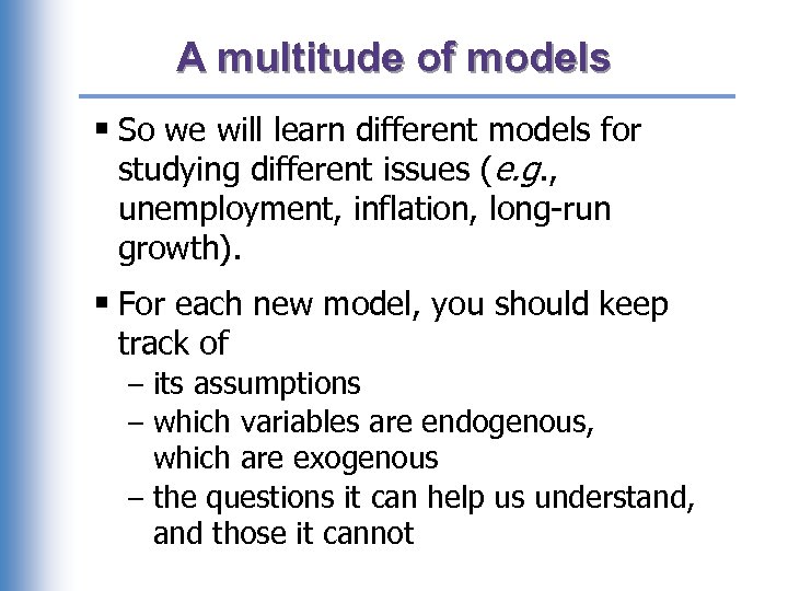 A multitude of models § So we will learn different models for studying different