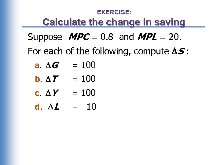 EXERCISE: Calculate the change in saving Suppose MPC = 0. 8 and MPL =