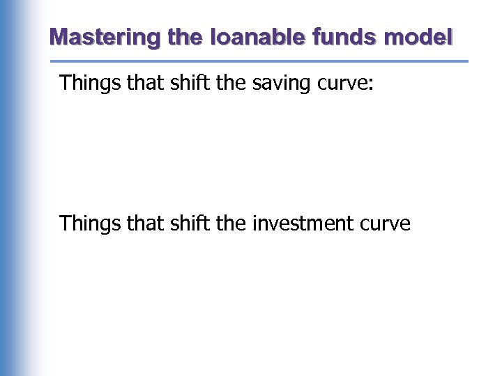 Mastering the loanable funds model Things that shift the saving curve: Things that shift