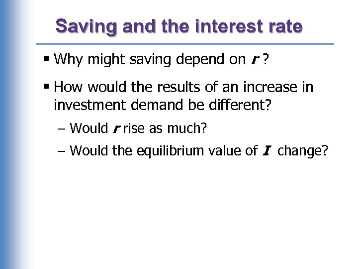 Saving and the interest rate § Why might saving depend on r ? §