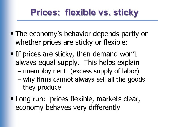 Prices: flexible vs. sticky § The economy’s behavior depends partly on whether prices are