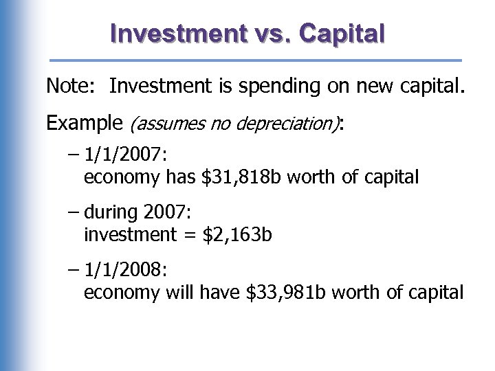 Investment vs. Capital Note: Investment is spending on new capital. Example (assumes no depreciation):