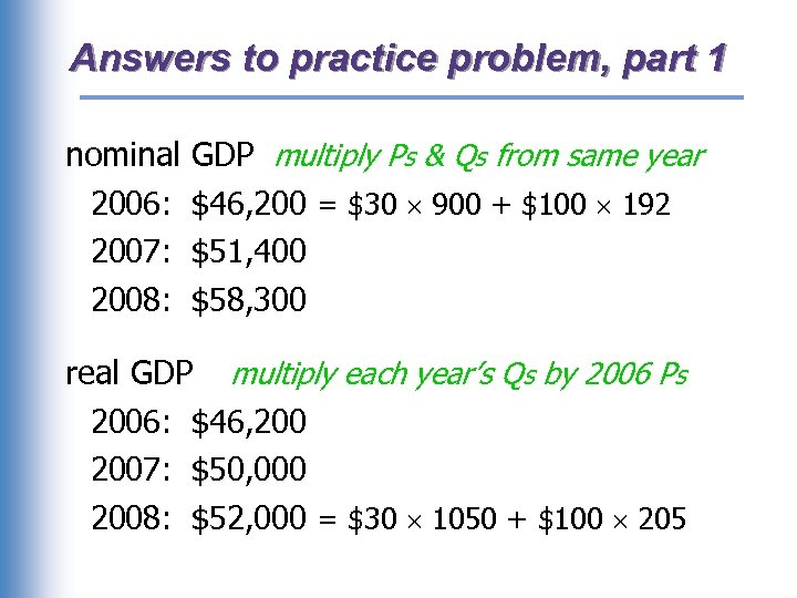 Answers to practice problem, part 1 nominal 2006: 2007: 2008: GDP multiply Ps &