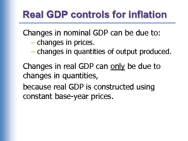 Real GDP controls for inflation Changes in nominal GDP can be due to: –