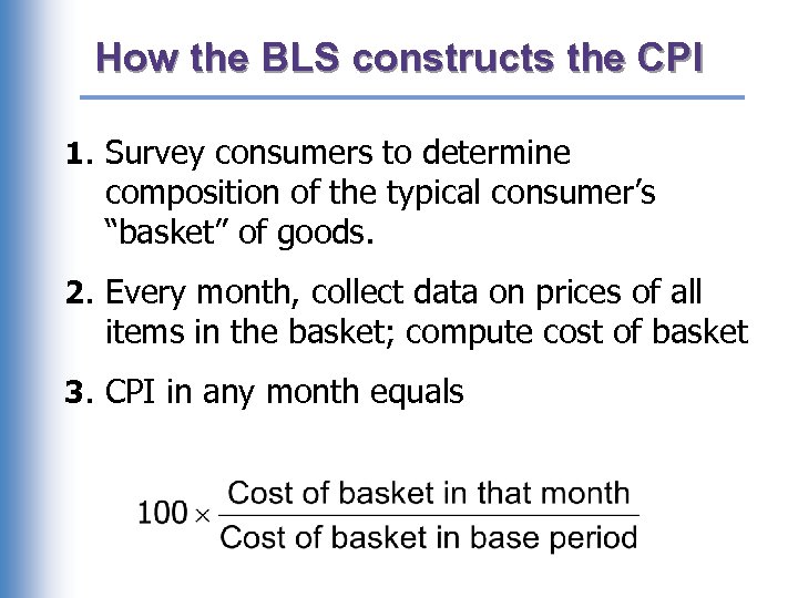 How the BLS constructs the CPI 1. Survey consumers to determine composition of the