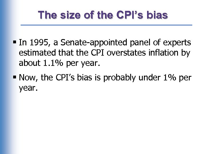 The size of the CPI’s bias § In 1995, a Senate-appointed panel of experts