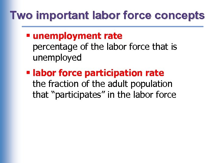 Two important labor force concepts § unemployment rate percentage of the labor force that