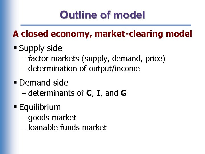 Outline of model A closed economy, market-clearing model § Supply side – factor markets