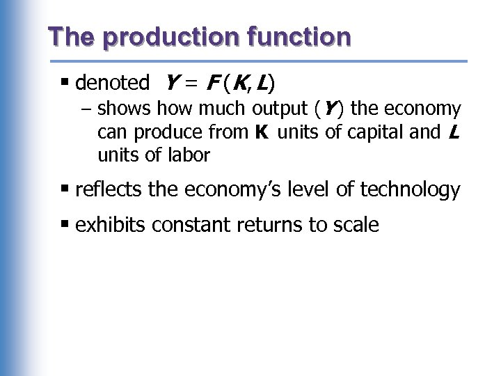 The production function § denoted Y = F (K, L) – shows how much