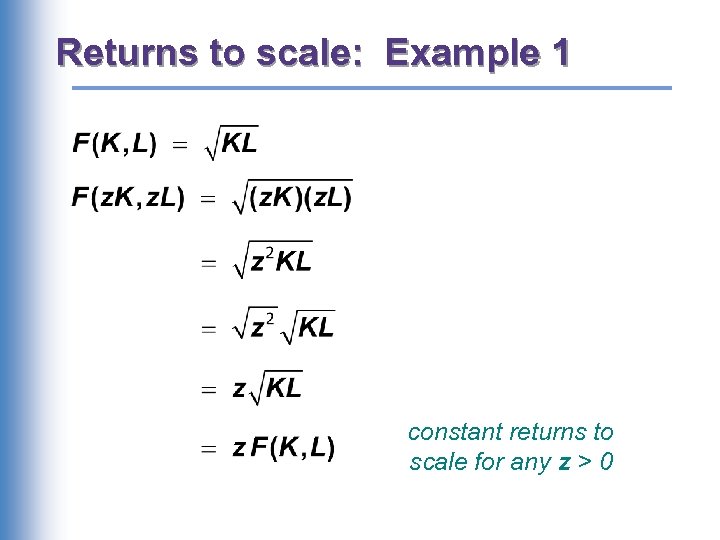 Returns to scale: Example 1 constant returns to scale for any z > 0