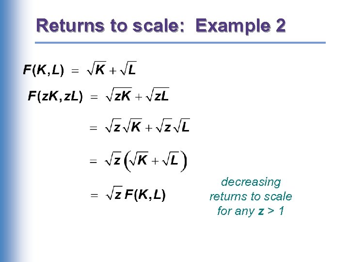 Returns to scale: Example 2 decreasing returns to scale for any z > 1