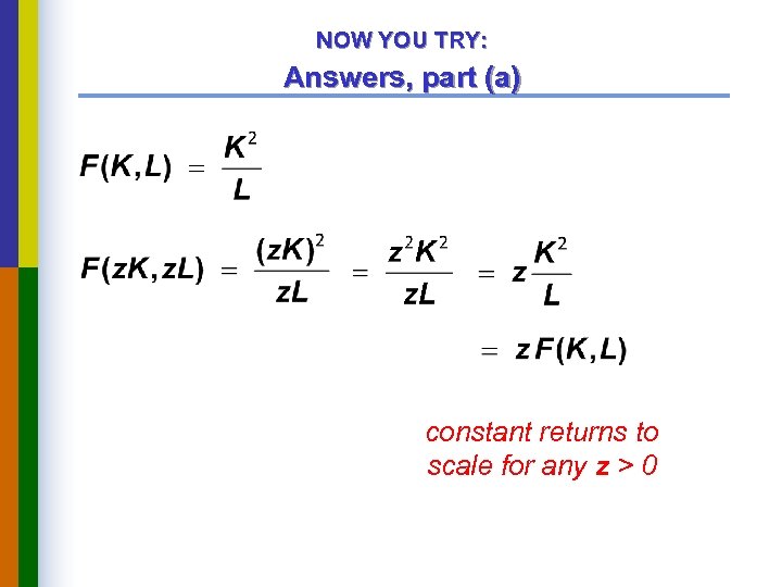 NOW YOU TRY: Answers, part (a) constant returns to scale for any z >